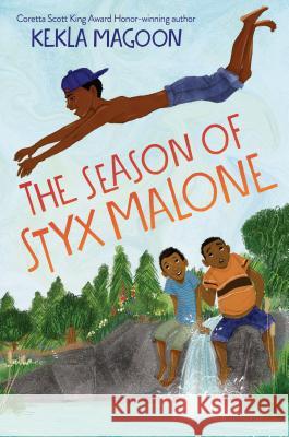 The Season of Styx Malone Kekla Magoon 9781524715953 Wendy Lamb Books