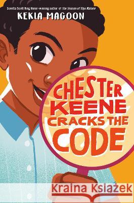 Chester Keene Cracks the Code Kekla Magoon 9781524716028