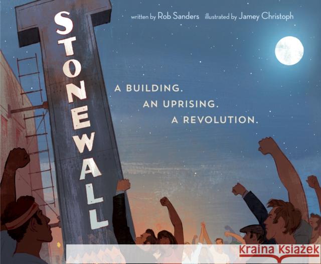 Stonewall: A Building. an Uprising. a Revolution Rob Sanders Jamey Christoph 9781524719524
