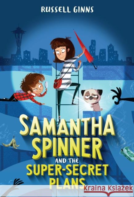 Samantha Spinner and the Super-Secret Plans Russell Ginns Barbara Fisinger 9781524720032 Yearling Books