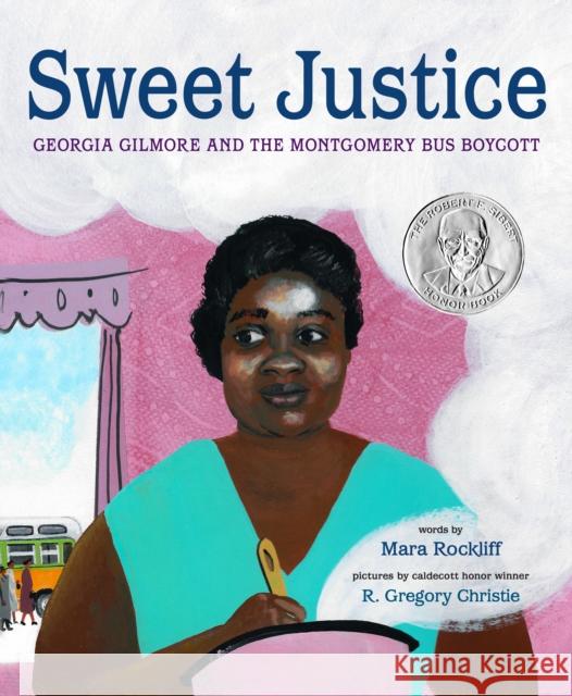 Sweet Justice: Georgia Gilmore and the Montgomery Bus Boycott Mara Rockliff R. Gregory Christie 9781524720643 Schwartz & Wade Books