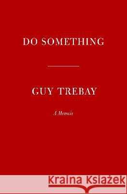 Do Something: A Memoir Guy Trebay 9781524731977 Knopf Publishing Group