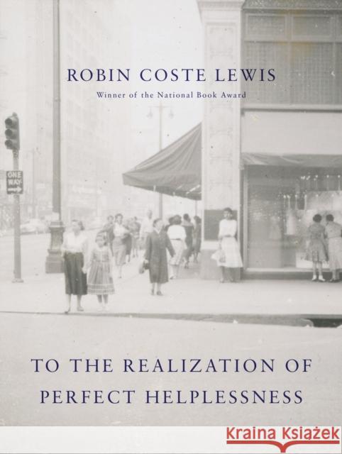 To the Realization of Perfect Helplessness Lewis, Robin Coste 9781524732585