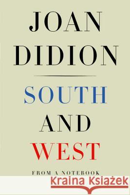 South and West: From a Notebook Didion, Joan 9781524732790 Knopf Publishing Group