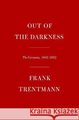 Out of the Darkness: The Germans, 1942-2022 Frank Trentmann 9781524732912
