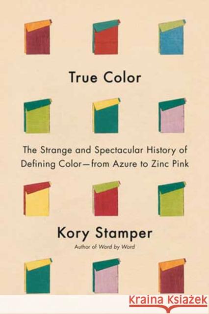 A Trick of Light: The Strange and Spectacular History of Defining Color--From Azure to Zinc Pink Kory Stamper 9781524733032 Knopf Publishing Group