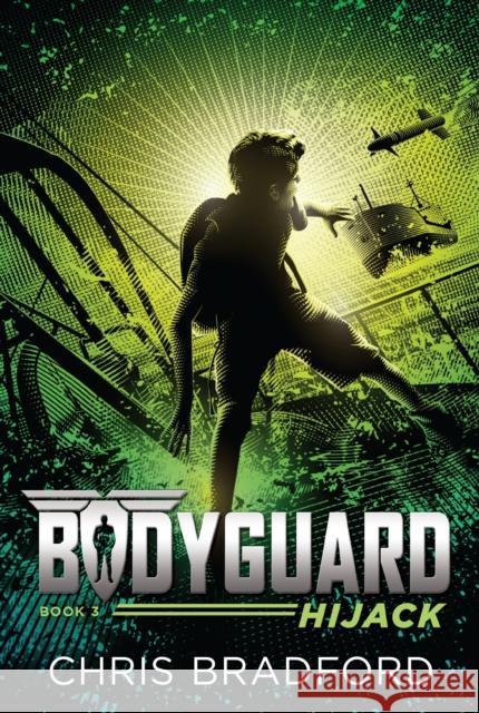 Bodyguard: Hijack (Book 3) Chris Bradford 9781524737016 Philomel Books