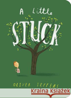 A Little Stuck Oliver Jeffers Oliver Jeffers 9781524737160 Philomel Books