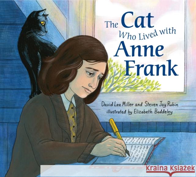 The Cat Who Lived with Anne Frank David Lee Miller Steven Jay Rubin Elizabeth Baddeley 9781524741501 Philomel Books