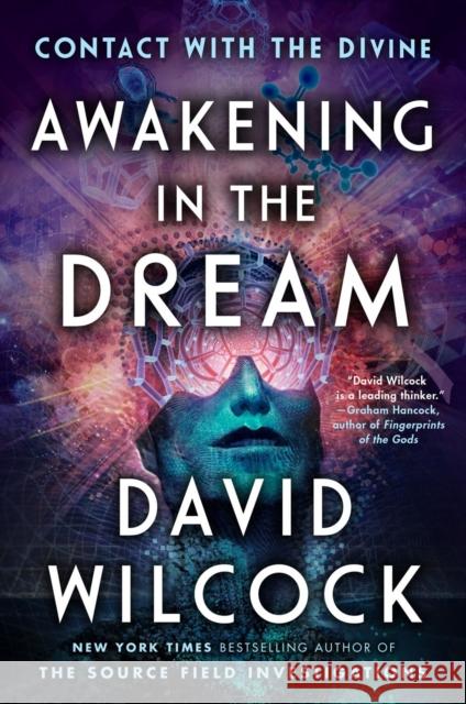 Awakening in the Dream: Contact with the Divine David Wilcock 9781524742041 Dutton Books