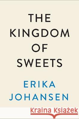 The Kingdom of Sweets: A Novel of the Nutcracker Erika Johansen 9781524742751