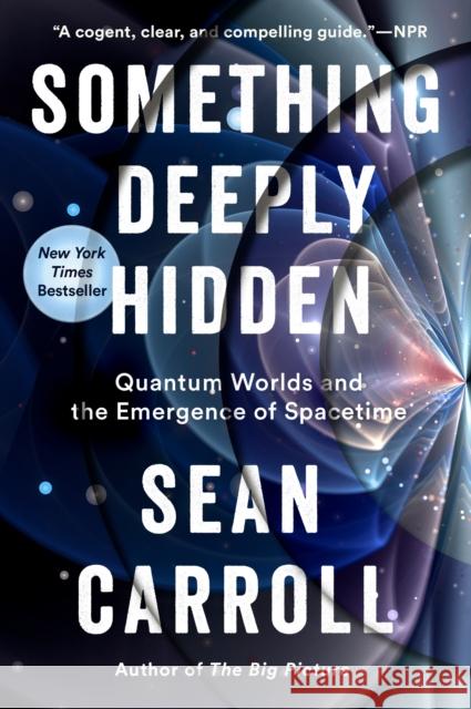 Something Deeply Hidden: Quantum Worlds and the Emergence of Spacetime Carroll, Sean 9781524743031 Dutton Books