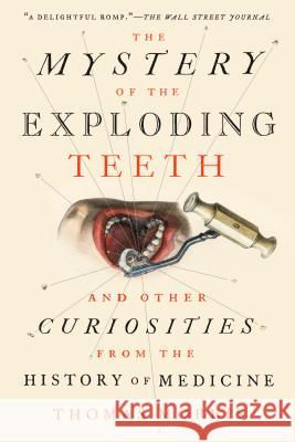 The Mystery of the Exploding Teeth: And Other Curiosities from the History of Medicine Thomas Morris 9781524743703 Dutton Books
