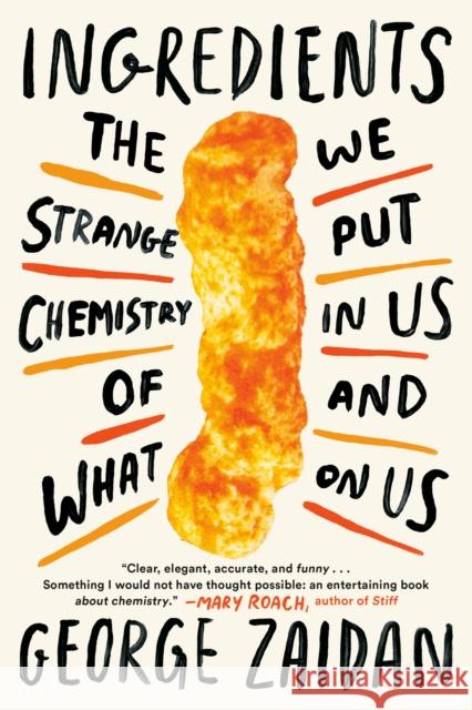 Ingredients: The Strange Chemistry of What We Put in Us and on Us George Zaidan 9781524744298