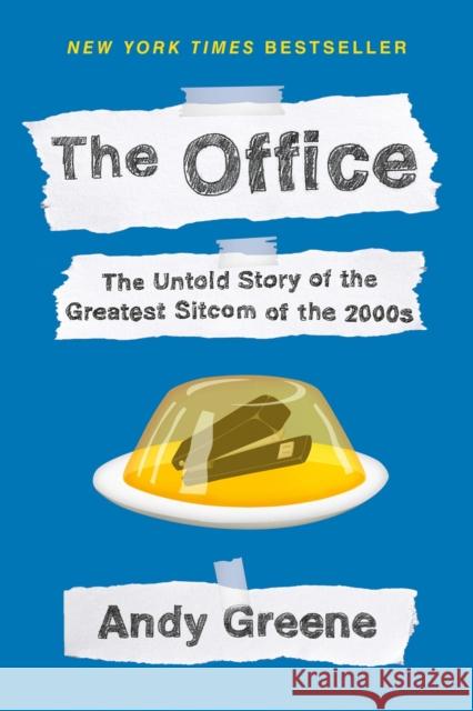 The Office: The Untold Story of the Greatest Sitcom of the 2000s: An Oral History Andy Greene 9781524744984 Dutton Books
