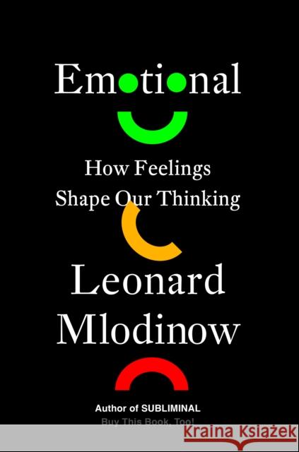 Emotional: How Feelings Shape Our Thinking Mlodinow, Leonard 9781524747596 Pantheon Books