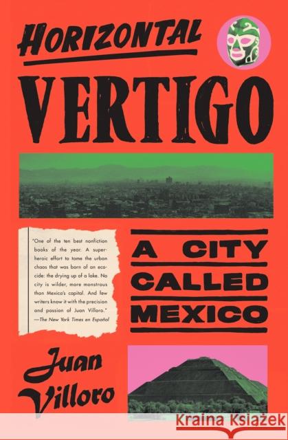 Horizontal Vertigo: A City Called Mexico Juan Villoro Alfred MacAdam 9781524748883 Pantheon Books