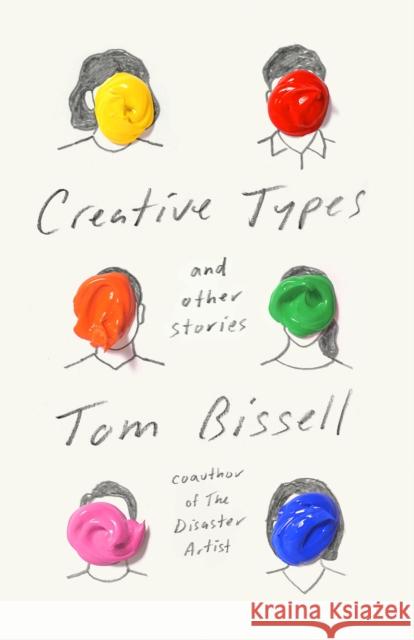 Creative Types: and Other Stories Tom Bissell 9781524749156