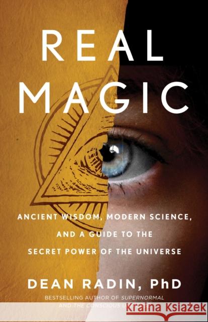 Real Magic: Unlocking Your Natural Psychic Abilities to Create Everyday Miracles Dean Radin Phd 9781524758820