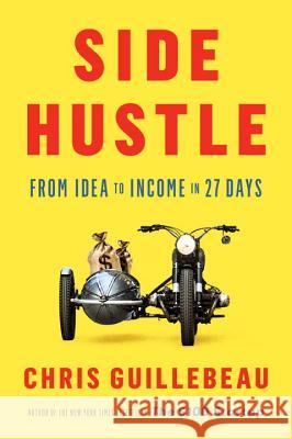 Side Hustle: From Idea to Income in 27 Days Chris Guillebeau 9781524758844 Crown Business