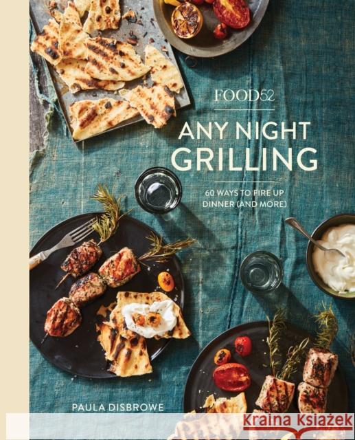 Food52 Any Night Grilling: 60 Ways to Fire Up Dinner (and More) Amanda Hesser 9781524758967 Ten Speed Press