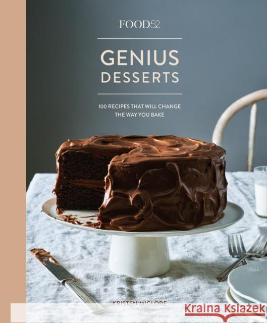 Food52 Genius Desserts: 100 Recipes That Will Change the Way You Bake [A Baking Book] Miglore, Kristen 9781524758981 Ten Speed Press