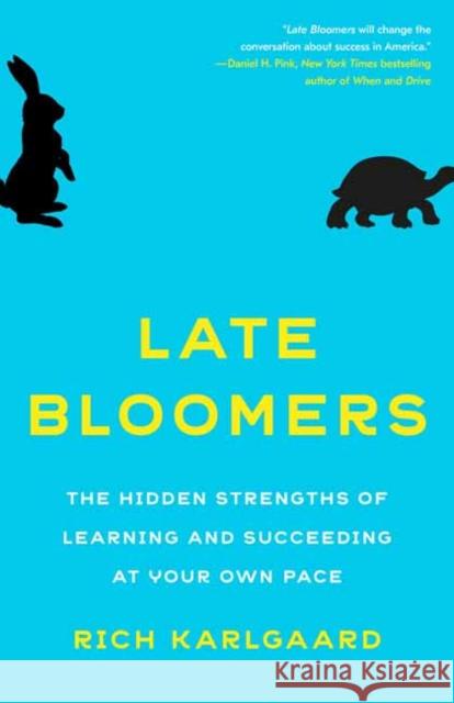 Late Bloomers: The Hidden Strengths of Learning and Succeeding at Your Own Pace Rich Karlgaard 9781524759773 Broadway Books