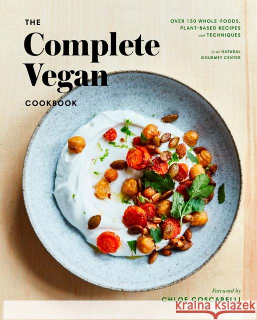 The Complete Vegan Cookbook: Over 150 Whole-Foods, Plant-Based Recipes and Techniques Natural Gourmet Institute                Chloe Coscarelli 9781524759810 Clarkson Potter Publishers