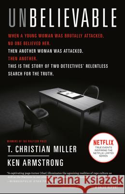 Unbelievable: The Story of Two Detectives' Relentless Search for the Truth T. Christian Miller Ken Armstrong 9781524759940 Broadway Books