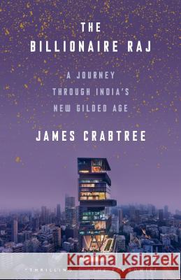 The Billionaire Raj: A Journey Through India's New Gilded Age James Crabtree 9781524760076