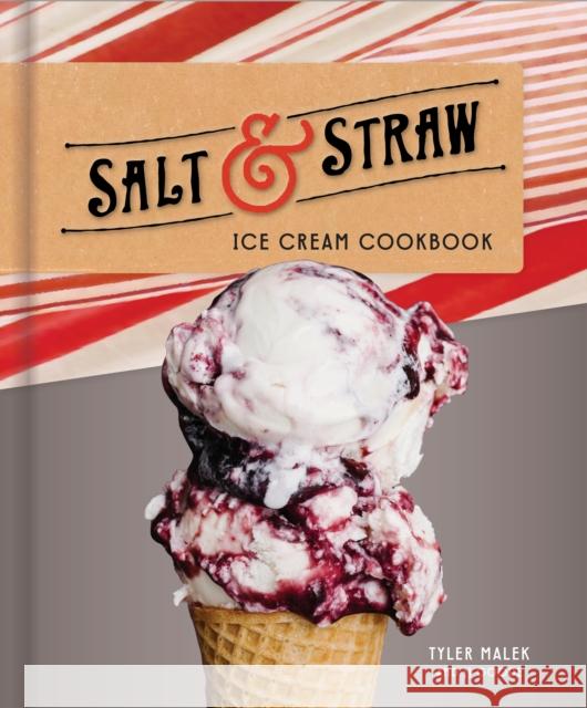 Salt & Straw Ice Cream Cookbook Tyler Malek 9781524760151
