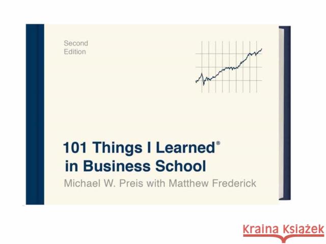 101 Things I Learned in Business School Matthew Frederick 9781524761929