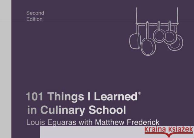 101 Things I Learned(r) in Culinary School (Second Edition) Eguaras, Louis 9781524761943 Crown Publishing Group (NY)