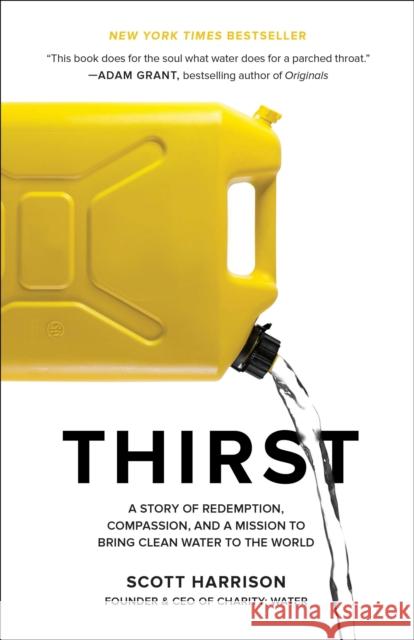 Thirst: A Story of Redemption, Compassion, and a Mission to Bring Clean Water to the World Scott Harrison Lisa Sweetingham 9781524762865