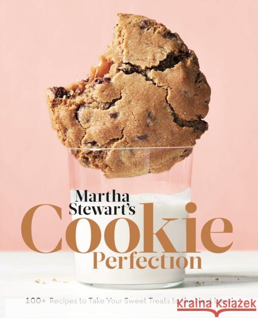 Martha Stewart's Cookie Perfection: 100+ Recipes to Take Your Sweet Treats to the Next Level: A Baking Book Martha Stewart Living Magazine 9781524763398 Clarkson Potter Publishers