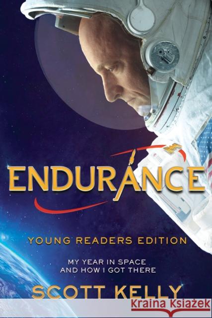 Endurance, Young Readers Edition: My Year in Space and How I Got There Scott Kelly 9781524764272