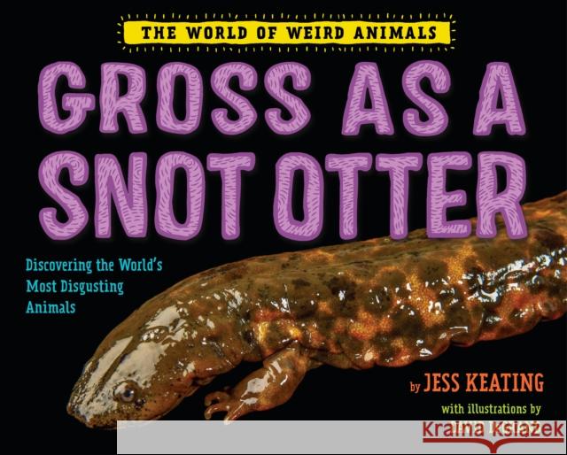 Gross as a Snot Otter Jess Keating Jessica Anne Morrison 9781524764500 Alfred A. Knopf Books for Young Readers