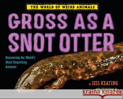 Gross as a Snot Otter Jess Keating Jessica Anne Morrison 9781524764517 Alfred A. Knopf Books for Young Readers
