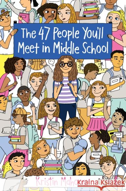 The 47 People You'll Meet in Middle School Kristin Mahoney 9781524765163 Yearling Books