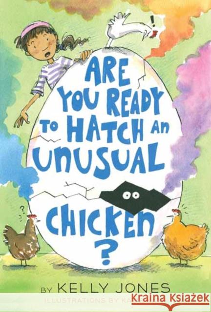 Are You Ready to Hatch an Unusual Chicken? Kelly Jones Katie Kath 9781524765941