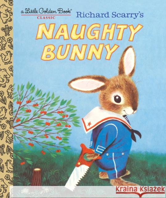Richard Scarry's Naughty Bunny Richard Scarry 9781524767273 Golden Books