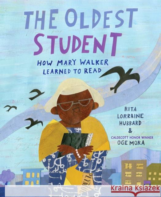 The Oldest Student: How Mary Walker Learned to Read Rita Lorraine Hubbard Oge Mora 9781524768287 Schwartz & Wade Books