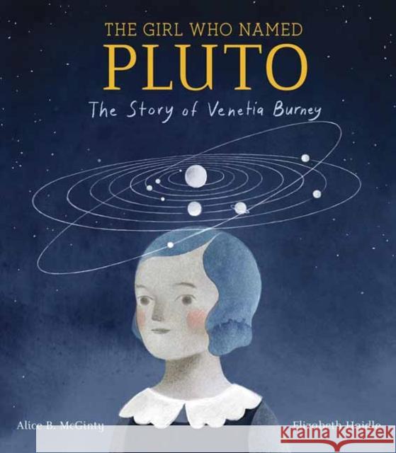 Girl Who Named Pluto: The Story of Venetia Burney Elizabeth Haidle 9781524768317