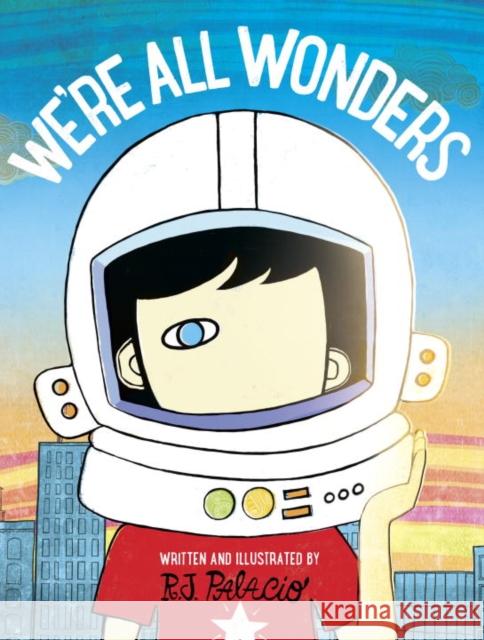 We're All Wonders R. J. Palacio 9781524769543 