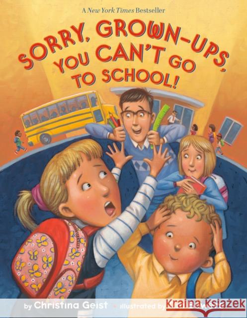 Sorry, Grown-Ups, You Can't Go to School! Christina Geist Tim Bowers 9781524770846 Random House Books for Young Readers