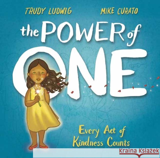 The Power of One: Every Act of Kindness Counts Trudy Ludwig Mike Curato 9781524771584 Alfred A. Knopf Books for Young Readers