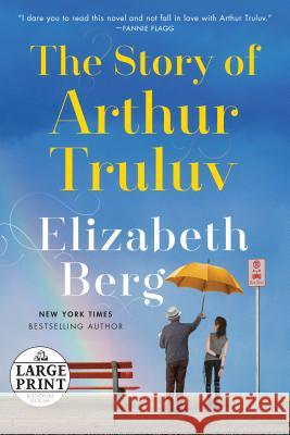 The Story of Arthur Truluv Elizabeth Berg 9781524783037 Random House Large Print Publishing