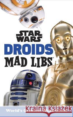 Star Wars Droids Mad Libs: World's Greatest Word Game Snider, Brandon T. 9781524786335 Mad Libs