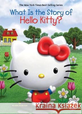 What Is the Story of Hello Kitty? Kirsten Anderson Who Hq                                   Jill Weber 9781524788407 Penguin Workshop