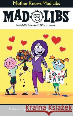 Mother Knows Mad Libs: World's Greatest Word Game Fabiny, Sarah 9781524790691 Mad Libs